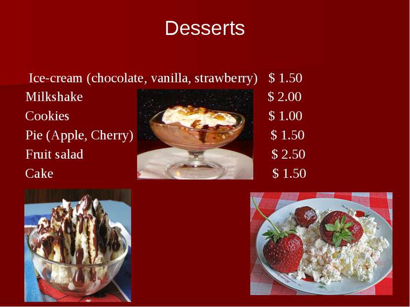 Ice-cream (chocolate, vanilla, strawberry) $ 1.50 Milkshake $ 2.00 Cookies $ ...