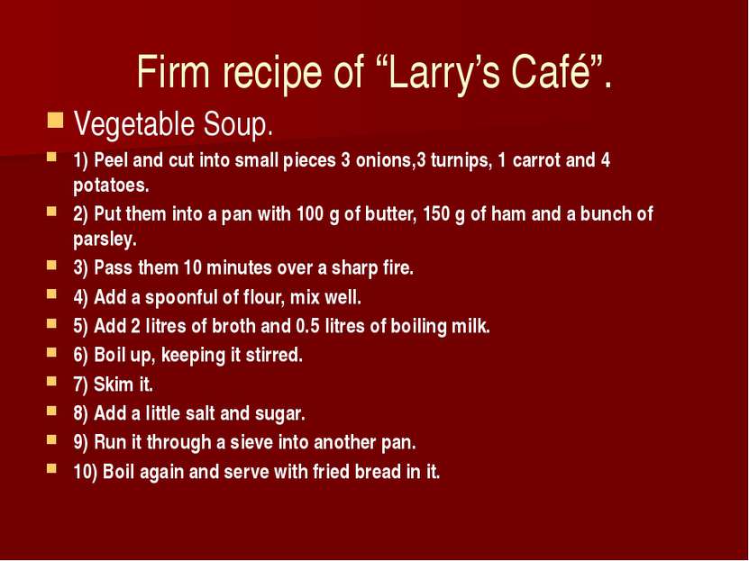Firm recipe of “Larry’s Café”. Vegetable Soup. 1) Peel and cut into small pie...
