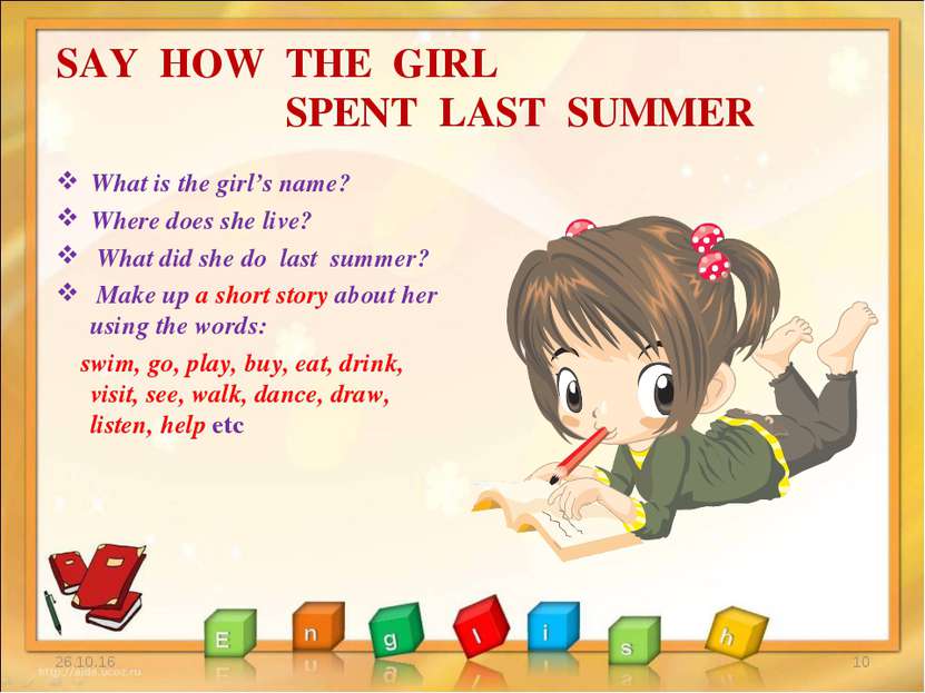 SAY HOW THE GIRL SPENT LAST SUMMER What is the girl’s name? Where does she li...