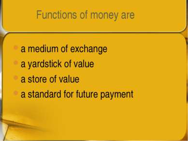 Functions of money are a medium of exchange a yardstick of value a store of v...
