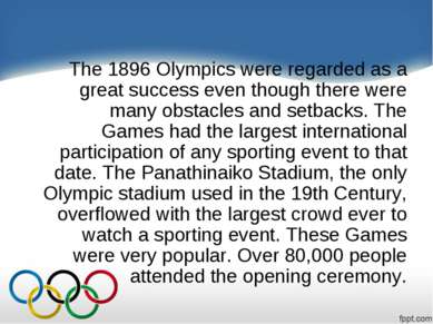 The 1896 Olympics were regarded as a great success even though there were man...