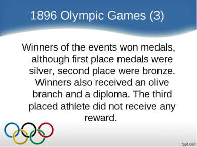 1896 Olympic Games (3) Winners of the events won medals, although first place...