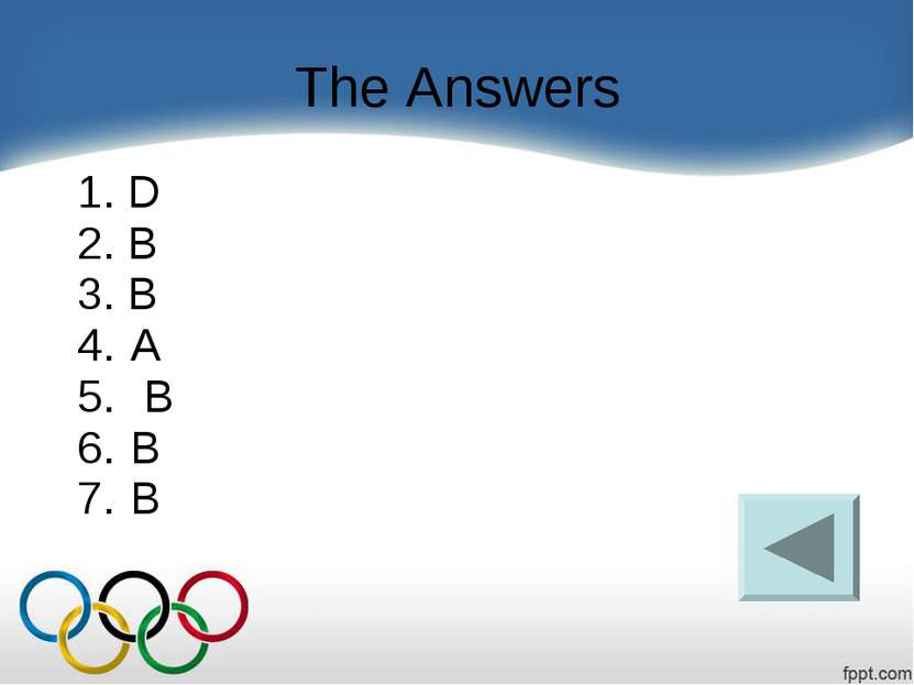 The Answers 1. D 2. B 3. B A     B B B  
