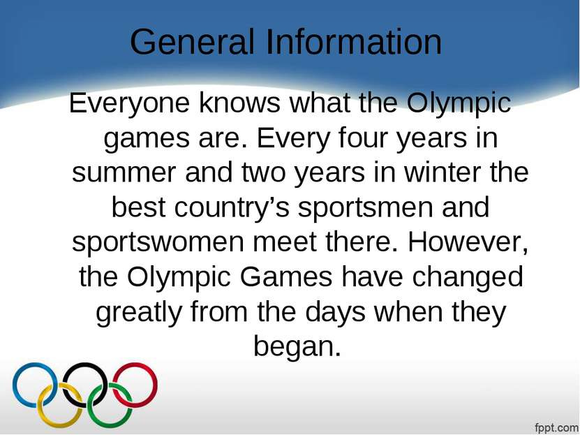 General Information Everyone knows what the Olympic games are. Every four yea...