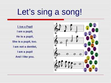 Let’s sing a song! I Am a Pupil I am a pupil, He is a pupil, She is a pupil, ...