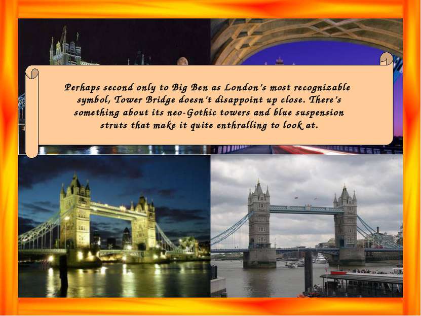 Perhaps second only to Big Ben as London’s most recognizable symbol, Tower Br...