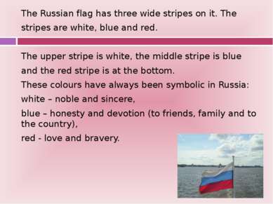 The Russian flag has three wide stripes on it. The stripes are white, blue an...