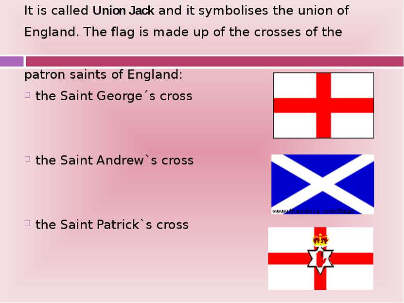 It is called Union Jack and it symbolises the union of England. The flag is m...