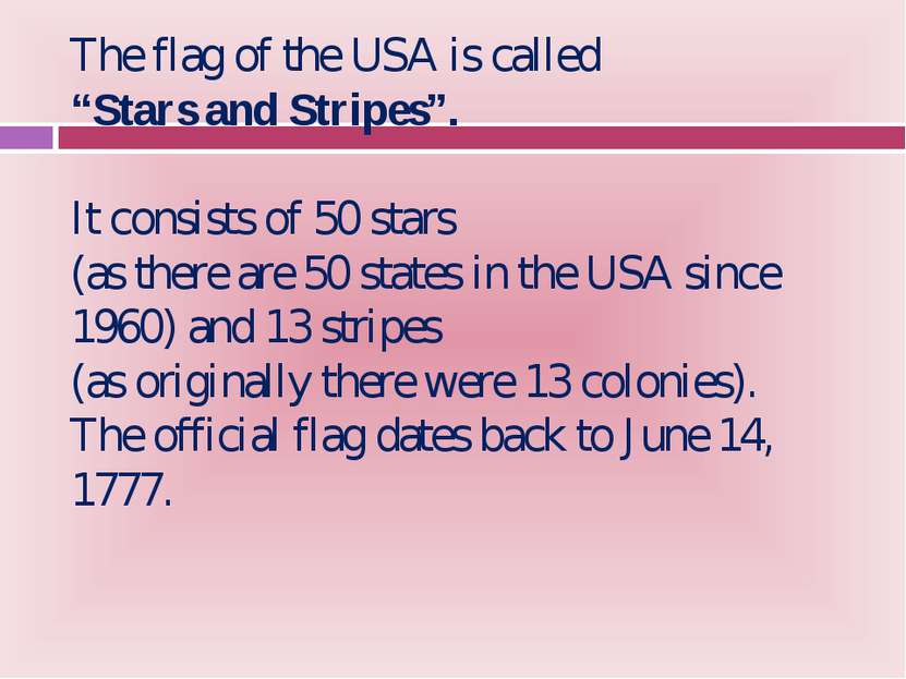 The flag of the USA is called “Stars and Stripes”. It consists of 50 stars (a...
