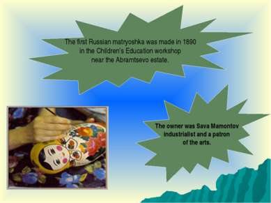 The first Russian matryoshka was made in 1890 in the Children’s Education wor...