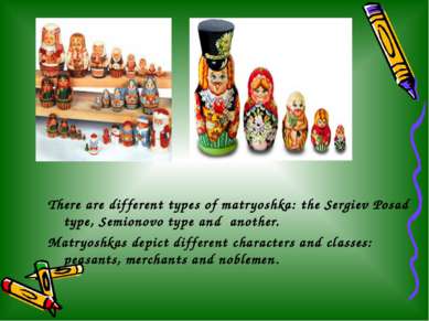 There are different types of matryoshka: the Sergiev Posad type, Semionovo ty...
