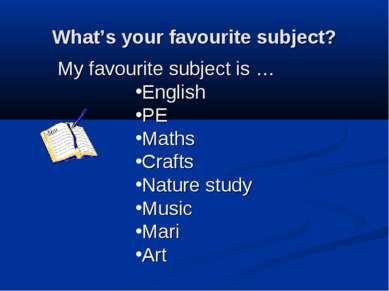 What’s your favourite subject? My favourite subject is … English PE Maths Cra...