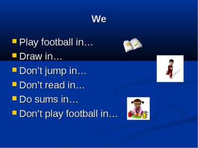We Play football in… Draw in… Don’t jump in… Don’t read in… Do sums in… Don’t...