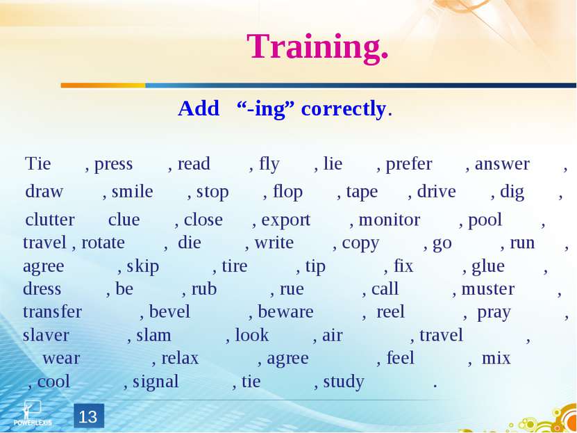 Training. Add “-ing” correctly. Tie , press , read , fly , lie , prefer , ans...
