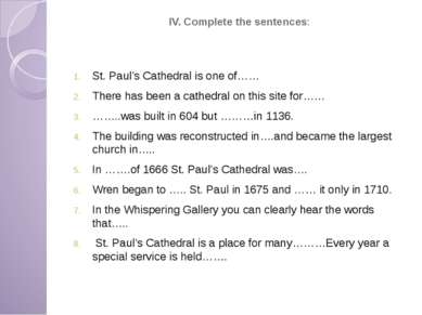 IV. Complete the sentences: St. Paul’s Cathedral is one of…… There has been a...