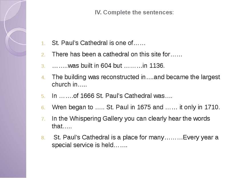 IV. Complete the sentences: St. Paul’s Cathedral is one of…… There has been a...