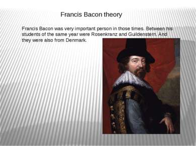 Francis Bacon theory Francis Bacon was very important person in those times. ...