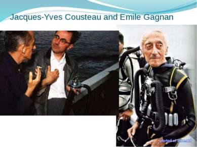 Jacques-Yves Cousteau and Emile Gagnan