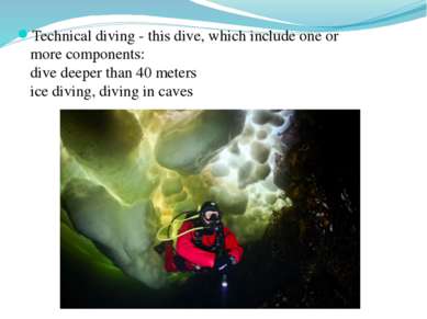 Technical diving - this dive, which include one or more components: dive deep...