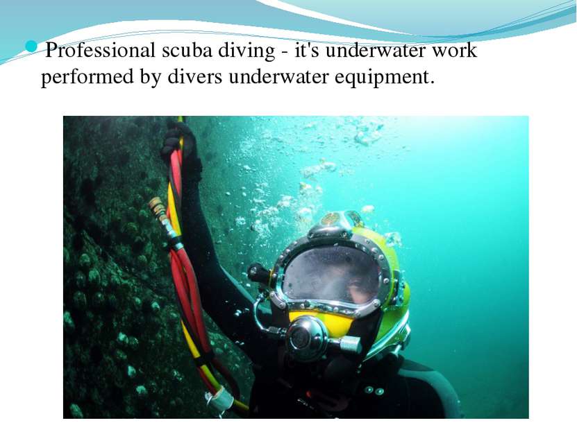 Professional scuba diving - it's underwater work performed by divers underwat...