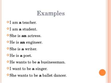I am a teacher. I am a student. She is an actress. He is an engineer. She is ...