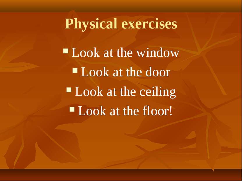 Physical exercises Look at the window Look at the door Look at the ceiling Lo...
