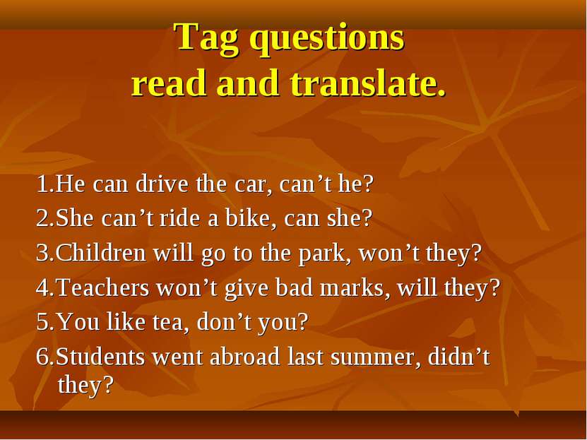 Tag questions read and translate. 1.He can drive the car, can’t he? 2.She can...
