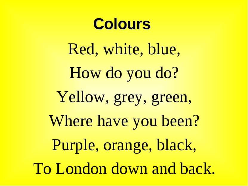 Colours Red, white, blue, How do you do? Yellow, grey, green, Where have you ...