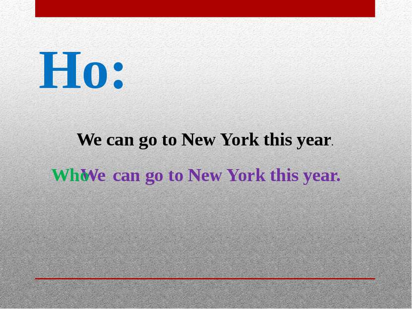 Но: We can go to New York this year. We can go to New York this year. Who
