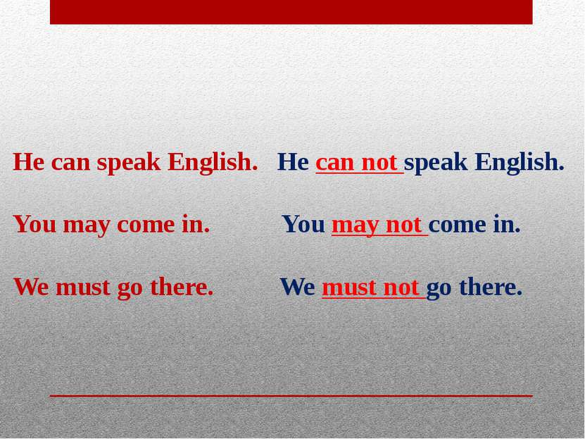 He can speak English. He can not speak English.   You may come in. You may no...