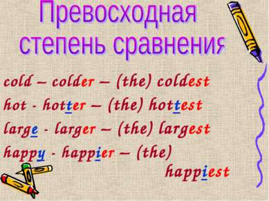 cold – colder – (the) coldest hot - hotter – (the) hottest large - larger – (...