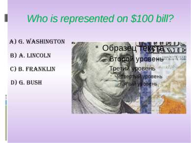 Who is represented on $100 bill?