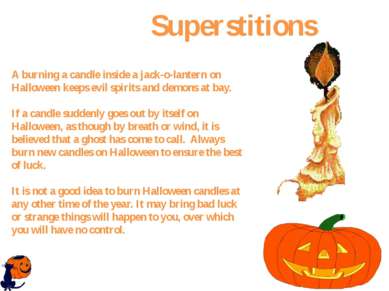 A burning a candle inside a jack-o-lantern on Halloween keeps evil spirits an...