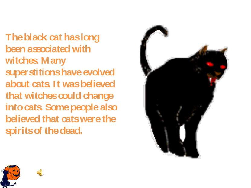 The black cat has long been associated with witches. Many superstitions have ...