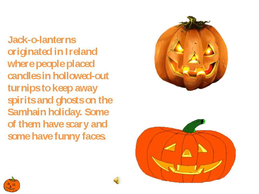 Jack-o-lanterns originated in Ireland where people placed candles in hollowed...