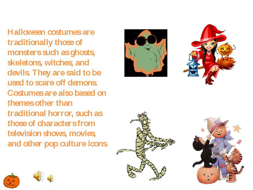 Halloween costumes are traditionally those of monsters such as ghosts, skelet...