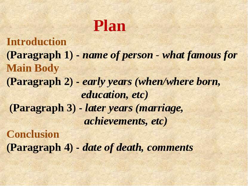 Plan Introduction (Paragraph 1) - name of person - what famous for Main Body ...