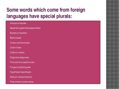 Some words which come from foreign languages have special plurals: Analysis-a...