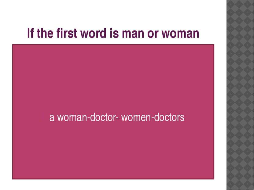 If the first word is man or woman a woman-doctor- women-doctors
