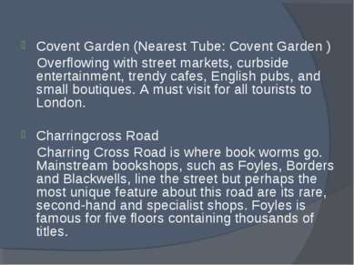 Covent Garden (Nearest Tube: Covent Garden ) Overflowing with street markets,...