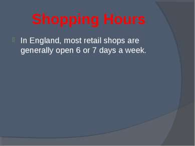 Shopping Hours In England, most retail shops are generally open 6 or 7 days a...