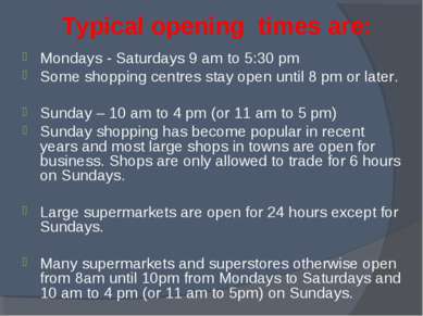 Typical opening times are: Mondays - Saturdays 9 am to 5:30 pm Some shopping ...
