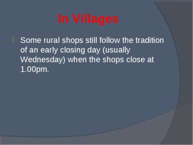 In Villages Some rural shops still follow the tradition of an early closing d...