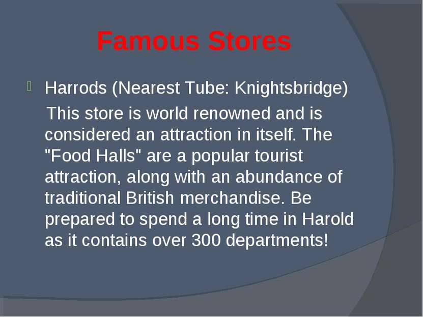 Famous Stores Harrods (Nearest Tube: Knightsbridge) This store is world renow...