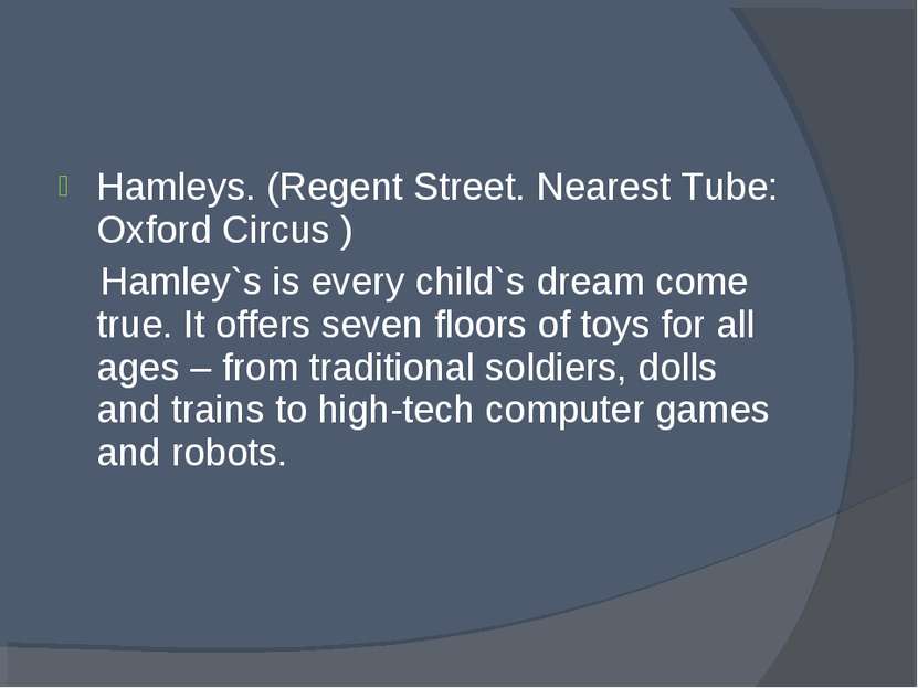 Hamleys. (Regent Street. Nearest Tube: Oxford Circus ) Hamley`s is every chil...