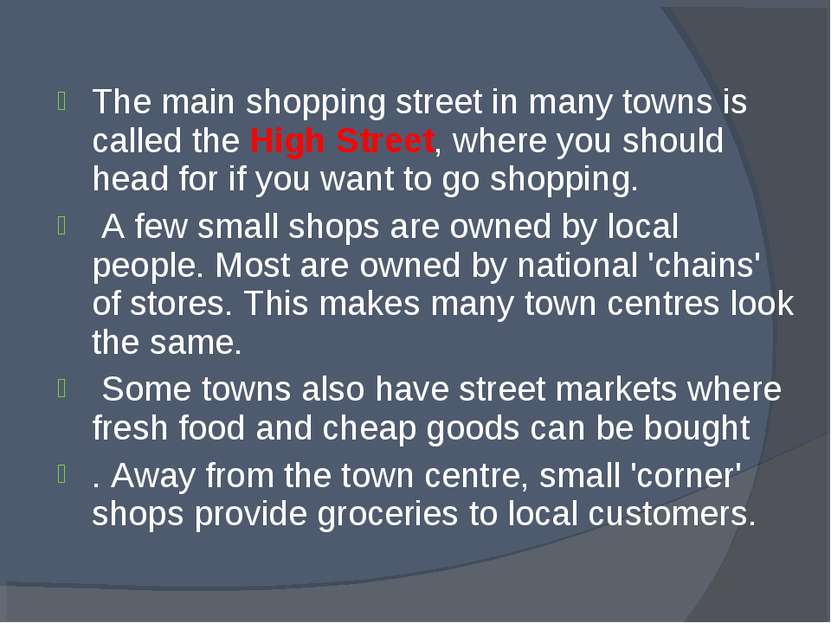 The main shopping street in many towns is called the High Street, where you s...