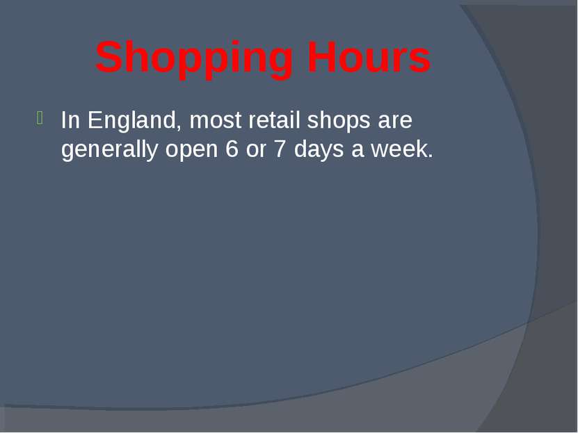 Shopping Hours In England, most retail shops are generally open 6 or 7 days a...