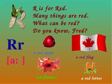R is for Red. Many things are red. What can be red? Do you know, Fred? Rr [a:...