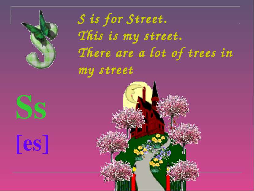 S is for Street. This is my street. There are a lot of trees in my street Ss ...