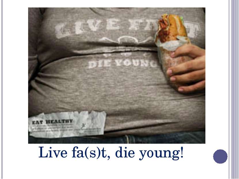 Live fa(s)t, die young!
